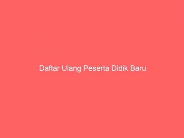 Daftar Ulang Peserta Didik Baru
