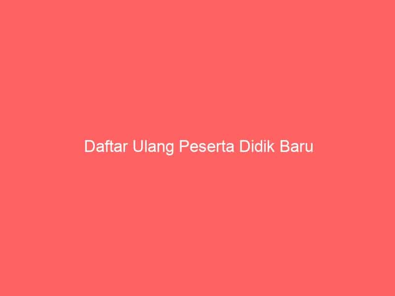 Daftar Ulang Peserta Didik Baru