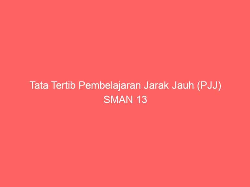 Tata Tertib Pembelajaran Jarak Jauh (PJJ) SMAN 13 Semarang