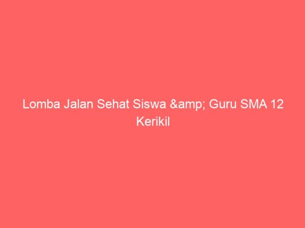 Lomba Jalan Sehat Siswa & Guru SMA 12 Kerikil Tajam