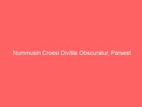 Nummusin Croesi Divitiis Obscuratur, Parsest Tamen Divitiarum
