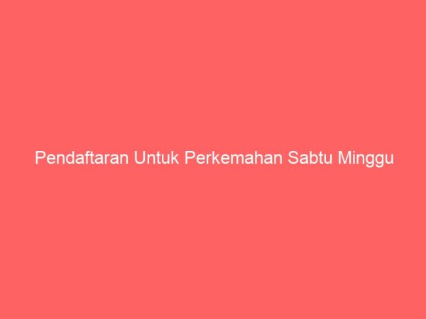 Pendaftaran Untuk Perkemahan Sabtu Minggu