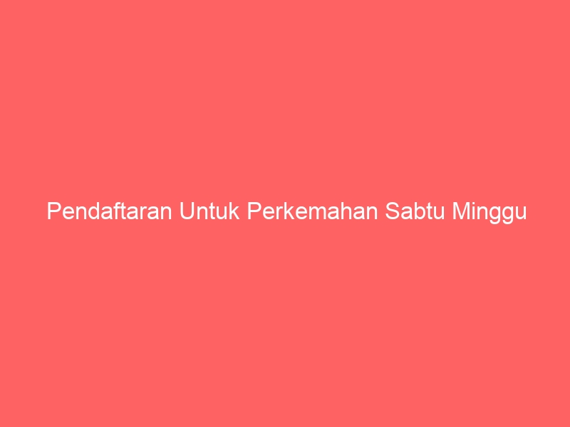 Pendaftaran Untuk Perkemahan Sabtu Minggu